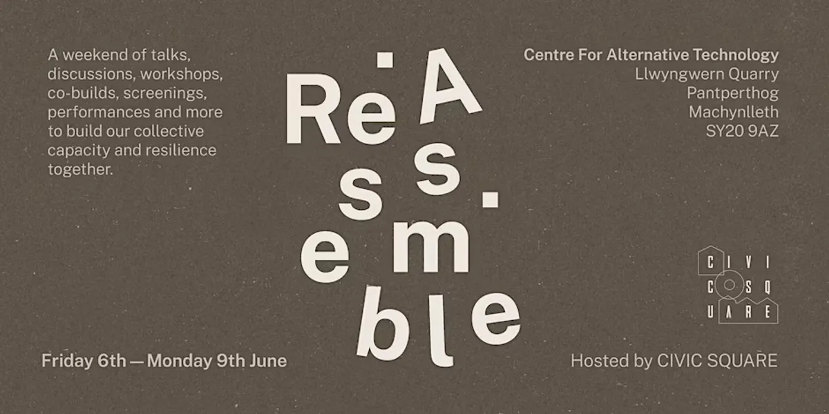 CIVIC SQUARE Re:Assemble Weekend at Centre for Alternative Technology